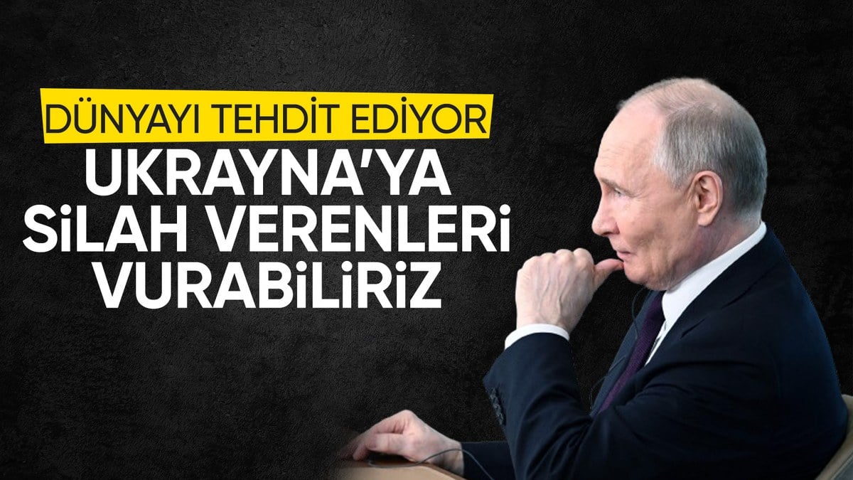 Putin: Ukrayna’ya silah sağlayan ülkeleri vurabiliriz